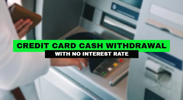Credit Card Cash Withdrawal With Zero Interest Rate